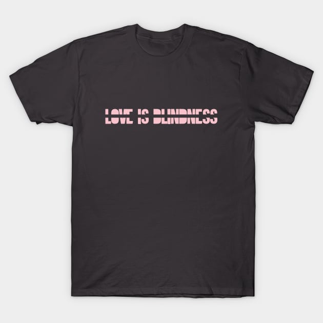 Love is Blindness,pink T-Shirt by Perezzzoso